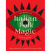 The World of Italian Folk Magic: Magical and Herbal Cures from the Wise Women of Italy