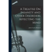 A Treatise On Insanity and Other Disorders Affecting the Mind