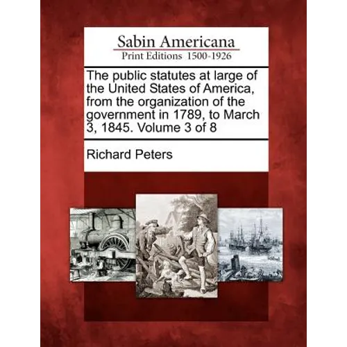 The public statutes at large of the United States of America, from the organization of the government in 1789, to March 3, 1845. Volume 3 of 8