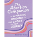 The Abortion Companion: An Affirming Handbook for Your Choice and Your Journey