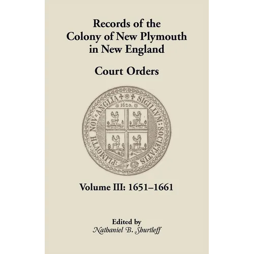 Records of the Colony of New Plymouth in New England, Court Orders, Volume III: 1651-1661