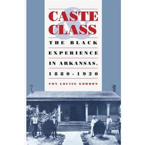 Caste and Class: The Black Experience in Arkansas, 1880-1920