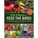 100 Plants to Feed the Birds: Turn Your Home Garden Into a Healthy Bird Habitat