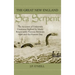 The Great New England Sea Serpent: An Account of Unknown Creatures Sighted by Many Respectable Persons Between 1638 and the Present Day