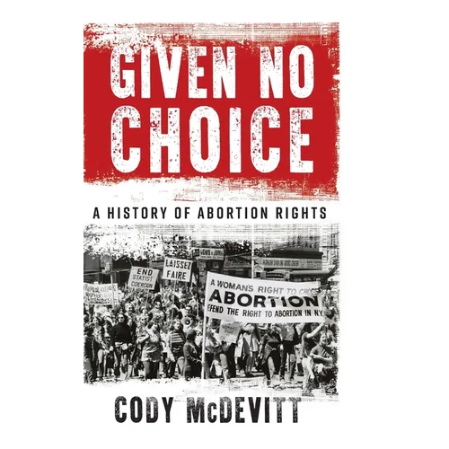 Given No Choice: A History of Abortion Rights