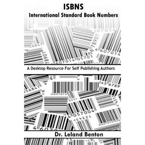 ISBNS - International Standard Book Numbers: A Desktop Resource For Self-Publishing Authors