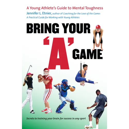 Bring Your a Game: A Young Athlete's Guide to Mental Toughness