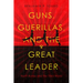 Guns, Guerillas, and the Great Leader: North Korea and the Third World