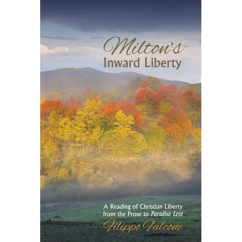 Milton's Inward Liberty: A Reading of Christian Liberty from the Prose to Paradise Lost