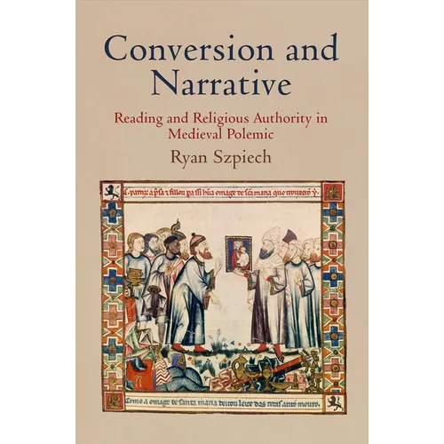 Conversion and Narrative: Reading and Religious Authority in Medieval Polemic