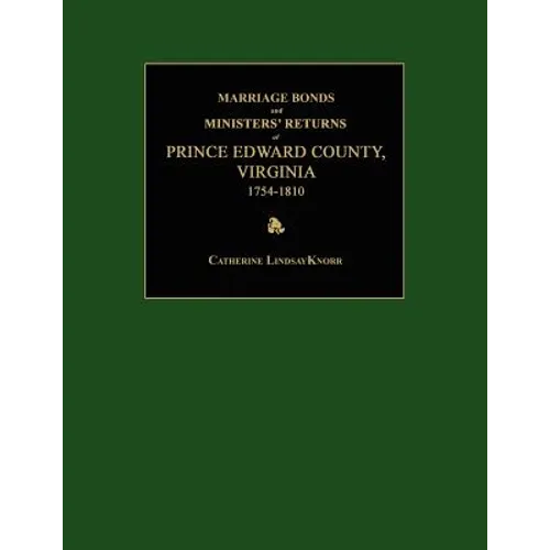 Marriage Bonds and Ministers' Returns of Prince Edward County, Virginia 1754-1810