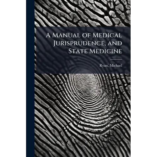 A Manual of Medical Jurisprudence, and State Medicine: Compiled From the Latest Legal and Medical Works, of Beck, Paris, Christison, Fodere, Orfila, e