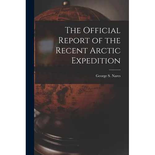 The Official Report of the Recent Arctic Expedition