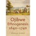 Ojibwe Ethnogenesis, 1640-1740