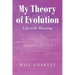 My Theory of Evolution: Life with Meaning