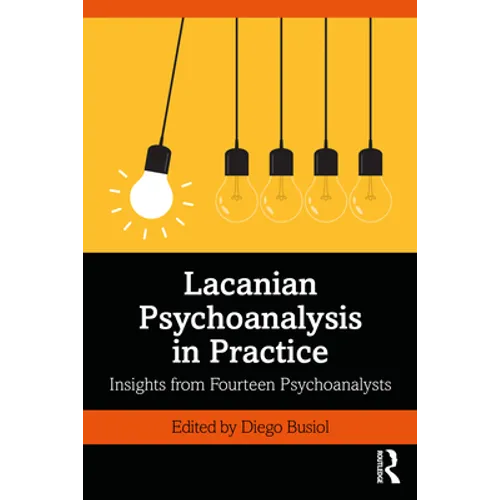 Lacanian Psychoanalysis in Practice: Insights from Fourteen Psychoanalysts