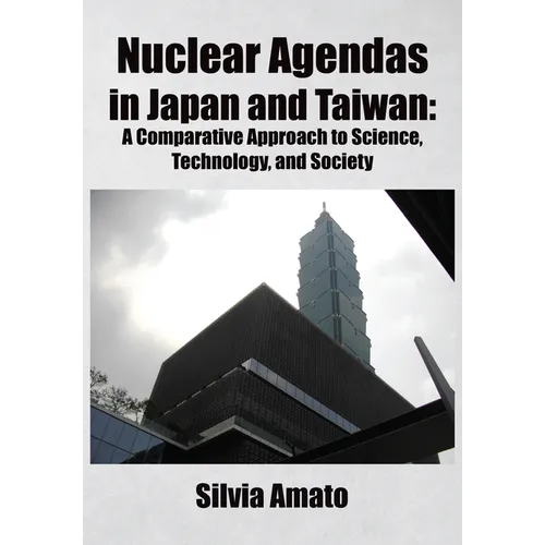 Nuclear Agendas in Japan and Taiwan: A Comparative Approach to Science, Technology, and Society