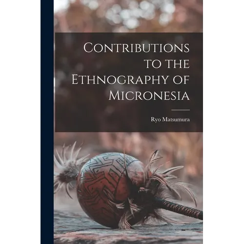 Contributions to the Ethnography of Micronesia