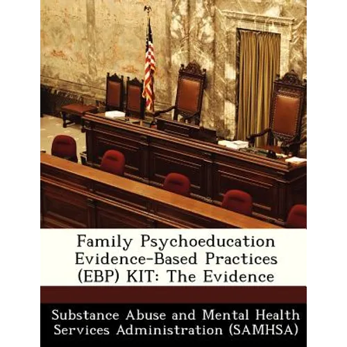 Family Psychoeducation Evidence-Based Practices (Ebp) Kit: The Evidence