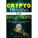 Crypto Trading For Beginners: A beginner's guide to trading and investment strategies in cryptocurrency