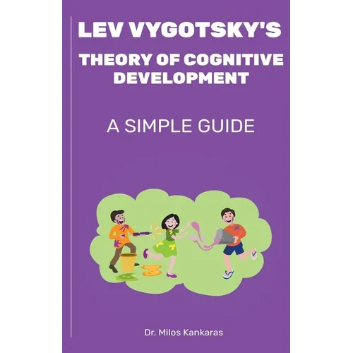 Lev Vygotsky's Theory of Cognitive Development: A Simple Guide