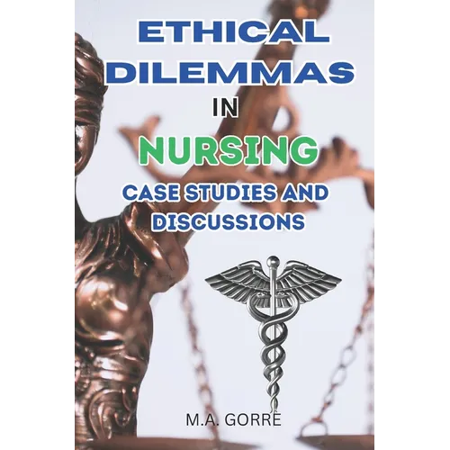 Ethical Dilemmas in Nursing: Case Studies and Discussions