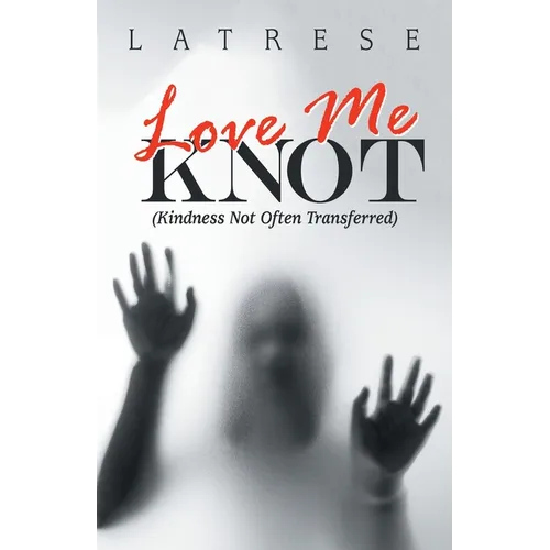 Love Me Knot: (Kindness Not Often Transferred)