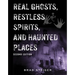 Real Ghosts, Restless Spirits, and Haunted Places