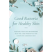 Good Bacteria for Healthy Skin: Nurture Your Skin Microbiome with Pre- And Probiotics for Clear and Luminous Skin