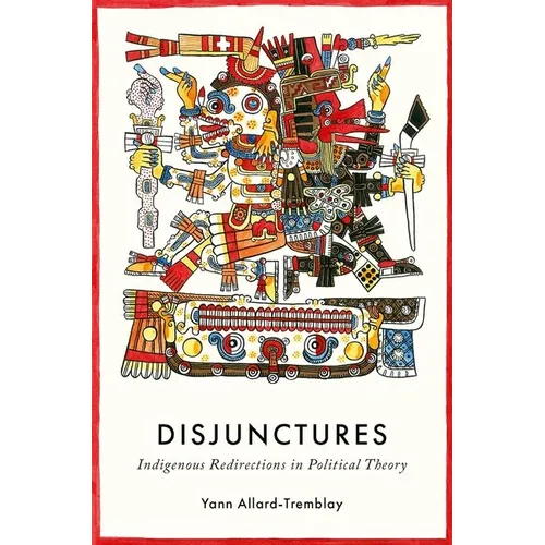 Disjunctures: Indigenous Redirections in Political Theory