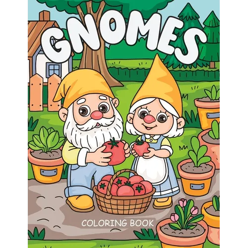 Gnomes Coloring Book: Activity Book for Kids, Teens and Adults, Whimsical Gardens