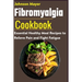 Fibromyalgia Cookbook: Essential Healthy Meal Recipes to Relieve Pain and Fight Fatigue