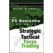 The FX Bootcamp Guide to Strategic and Tactical Forex Trading