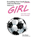 Everything Your Coach Never Told You Because You're a Girl: and other truths about winning