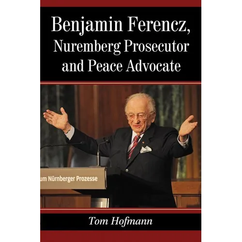 Benjamin Ferencz, Nuremberg Prosecutor and Peace Advocate