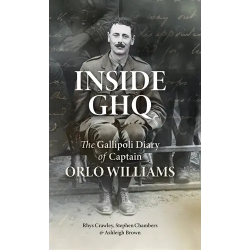 Inside GHQ: The Gallipoli Diary of Captain Orlo Williams