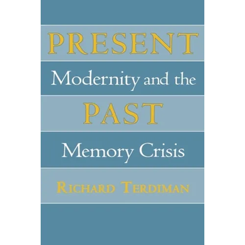 Present Past: Modernity and the Memory Crisis