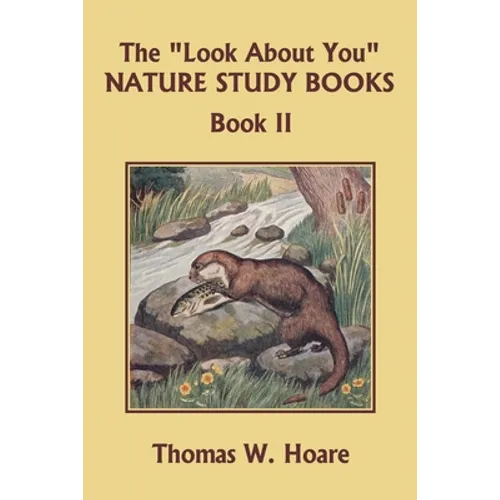 The "Look About You" Nature Study Books, Book II (Yesterday's Classics)
