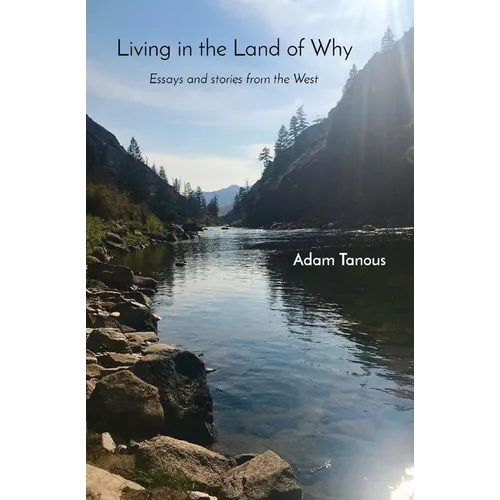 Living in the Land of Why: Essays and Stories from the West