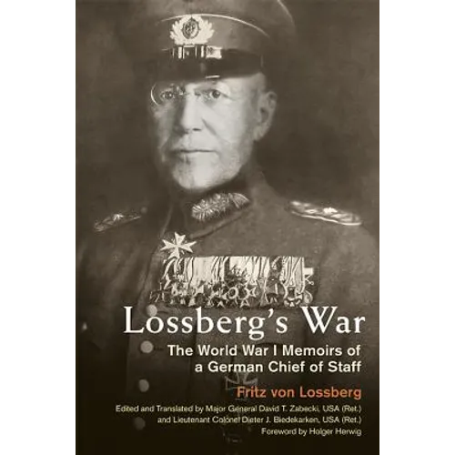 Lossberg's War: The World War I Memoirs of a German Chief of Staff