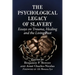 The Psychological Legacy of Slavery: Essays on Trauma, Healing and the Living Past