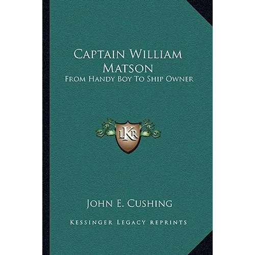 Captain William Matson: From Handy Boy To Ship Owner