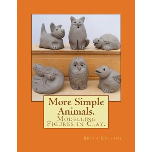 More Simple Animals.: Modelling Figures in Clay.