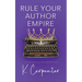Rule Your Author Empire: The Step-by-Step Plan to Take Control of Your Writing Career, Work Less, and Earn 6 Figures