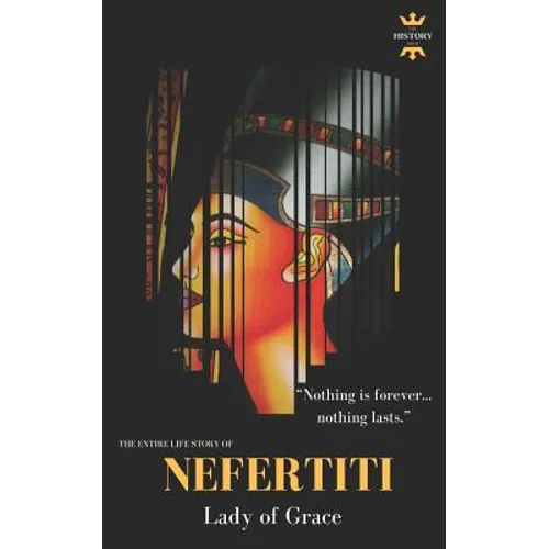 Nefertiti: Lady of Grace. The Entire Life Story