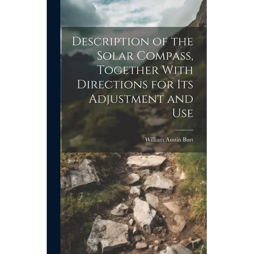 Description of the Solar Compass, Together With Directions for Its Adjustment and Use