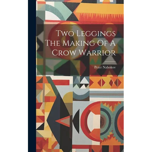 Two Leggings The Making Of A Crow Warrior
