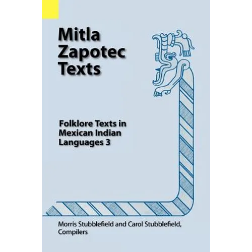 Mitla Zapotec Texts: Folklore Texts in Mexican Indian Languages 3