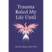 Trauma Ruled My Life Until