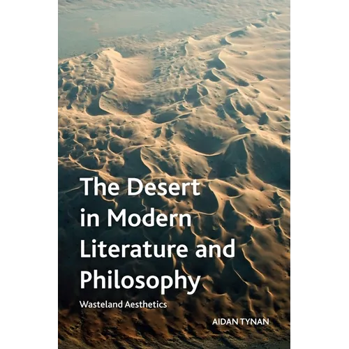 The Desert in Modern Literature and Philosophy: Wasteland Aesthetics